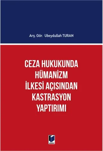 Ceza Hukukunda Hümanizm İlkesi Açısından Kastrasyon Yaptırımı
