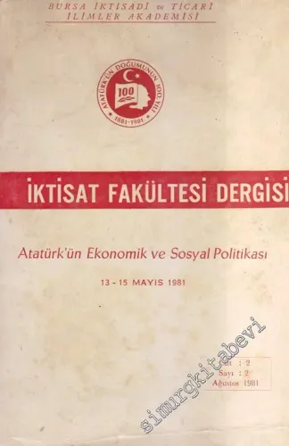 Bursa İktisadi ve Ticari İlimler Akademisi, İktisat Fakültesi Dergisi - Dosya: Atatürk'ün Ekonomik ve Sosyal Politikası - 2  2    Ağustos  1981