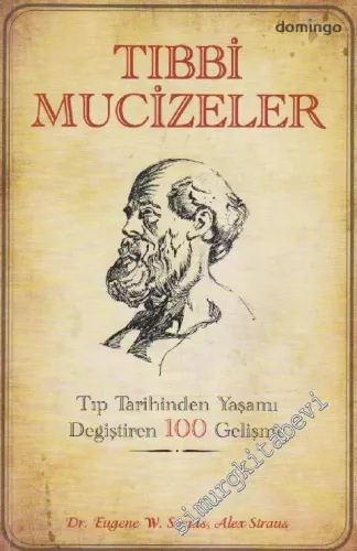 Tıbbi Mucizeler: Tıp Tarihinden Yaşamı Değiştiren 100 Gelişme -