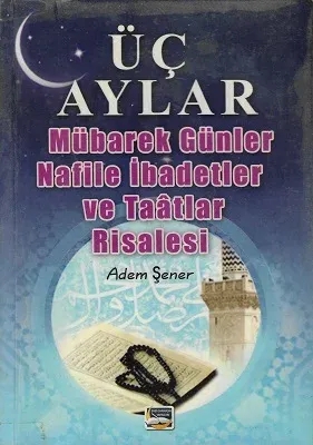 Üç Aylar Mübarek Günler Nafile İbadetler ve Taatlar Risalesi