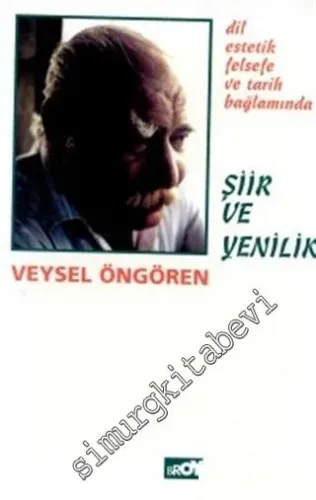 Şiir ve Yenilik: Dil Estetik Felsefe ve Tarih Bağlamında -