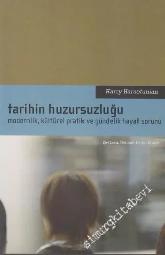 Tarihin Huzursuzluğu: Modernlik, Kültürel Pratik ve Gündelik Hayat Sorunu -        2006
