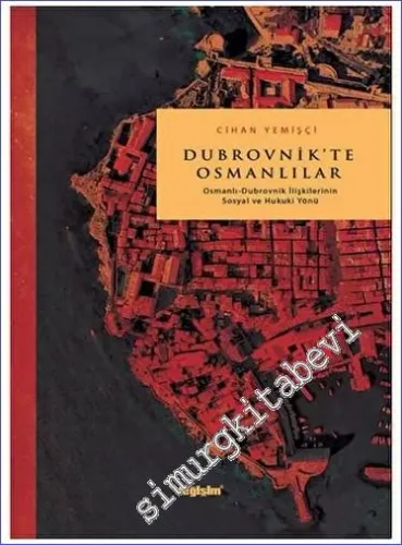 Dubrovnik'te Osmanlılar Osmanlı Dubrovnik İlişkilerinin Sosyal ve Hukuki Yönü -         2023