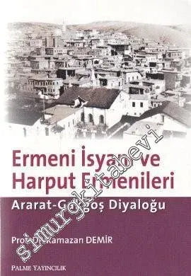 Ermeni İsyanı ve Harput Ermenileri: Ararat - Gakgoş Diyaloğu -         2009