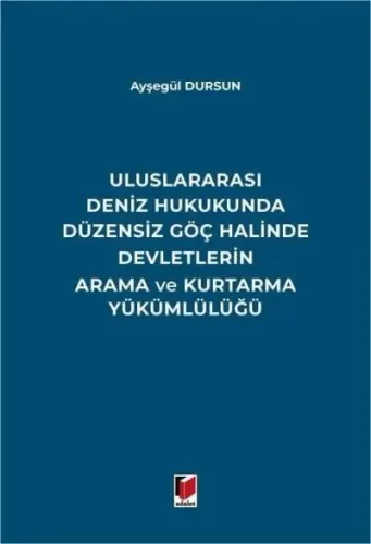 Uluslararası Deniz Hukukunda Düzensiz Göç Halinde Devletlerin Arama ve Kurtarma Yükümlülüğü