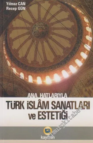 Ana Hatlarıyla Türk - İslam Sanatları ve Estetiği -        2024