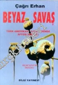 Beyaz Savaş :  Türk - Amerikan İlişkilerinde Afyon Sorunu  -        1996