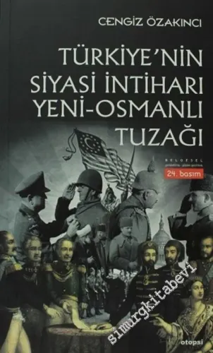 Türkiye'nin Siyasi İntiharı: Yeni - Osmanlı Tuzağı - Osmanlı'dan Günümüze İslam Üzerinde Emperyalist Oyunlar  -         2025