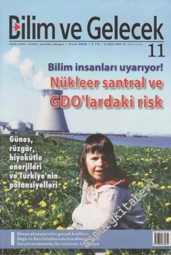 Bilim ve Gelecek - Aylık Bilim, Kültür, Politika Dergisi, Dosya: Nükleer Santral ve GDO'lardaki Risk - Sayı: 11      Ocak 2005 2005