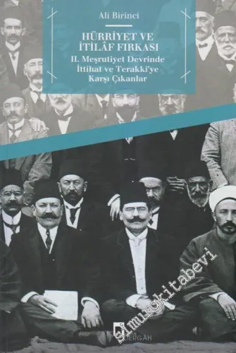 Hürriyet ve İtilaf Fırkası : 2. Meşrutiyet Devrinde İttihat ve Terakki'ye karşı çıkanlar -