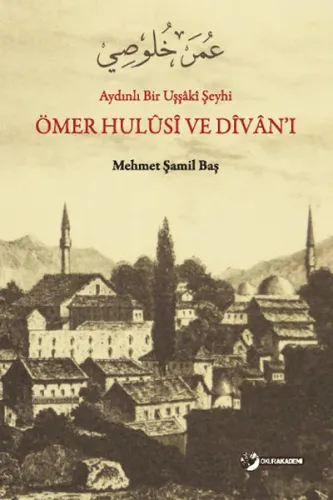 Aydınlı Bir Uşşâki Şeyhi Ömer Hulûsî ve Dîvân'ı