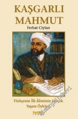 Kaşgarlı Mahmut: Türkçenin İlk Aliminin Gerçek Yaşam Öyküsü -        2006