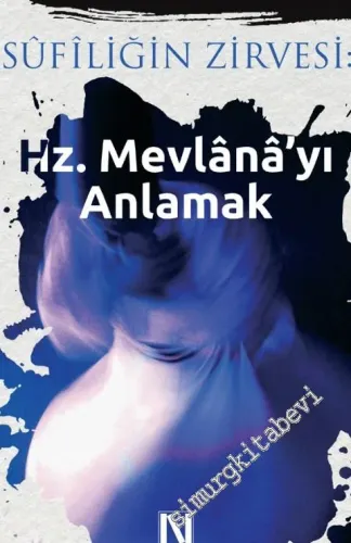Sufiliğin Zirvesi: Hz. Mevlana'yı Anlamak -         2016