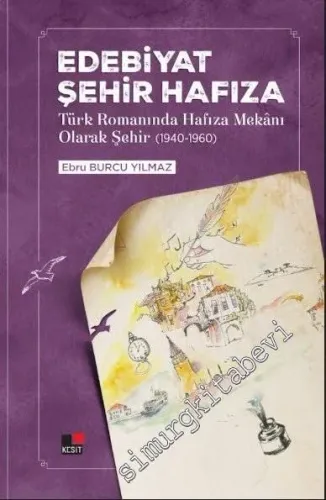 Edebiyat Şehir Hafıza: Türk Romanında Hafıza Mekanı Olarak Şehir (1940 - 1960) -         2019
