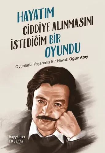 Hayatım Ciddiye Alınmasını İstediğim Bir Oyundu; Oyunlarla Yaşanmış Bir Hayat: Oğuz Atay