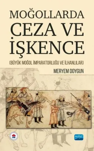 Moğollarda Ceza ve İşkence - Büyük Moğol İmparatorluğu ve İlhanlılar