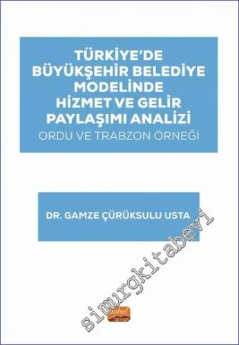 Türkiye'de Büyükşehir Belediye Modelinde Hizmet ve Gelir Paylaşımı Analizi: Ordu ve Trabzon Örneği -         2023