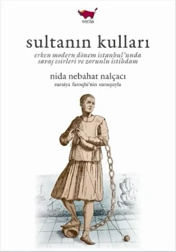 Sultanın Kulları; Erken Modern Dönem İstanbul'unda Savaş Esirleri ve Zorunlu İstihdam