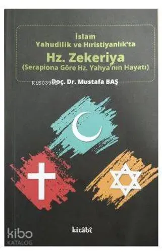 İslam Yahudilik ve Hıristiyanlık'ta Hz.Zekeriya -  Serapiona Göre Hz.Yahya'nın Hayatı