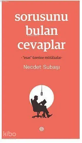 Sorusunu Bulan Cevaplar; -"Esas" Üzerine Mütâlaalar-