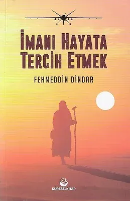 İmanı Hayata Tercih Etmek