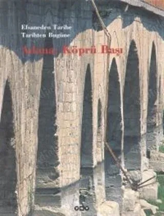 Efsaneden Tarihe Tarihten Bugüne Adana Köprü Başı
