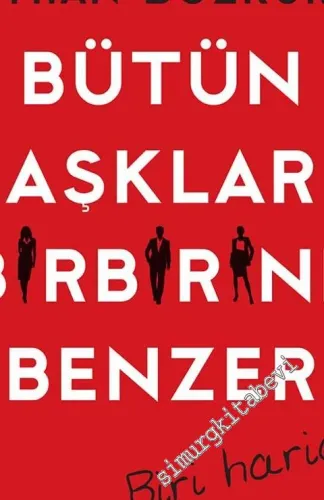 Bütün Aşklar Birbirine Benzer Biri Hariç -