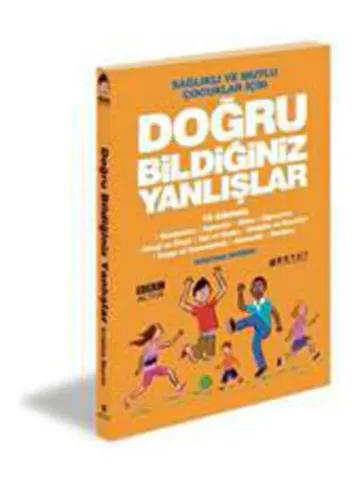 Sağlıklı ve Mutlu Çocuklar İçin; Doğru Bildiğimiz Yanlışlar 10 Adımda