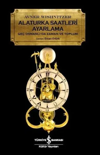 Alaturka Saatleri Ayarlama Geç Osmanlı'da Zaman ve Toplum