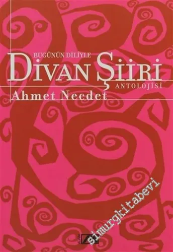 Bugünün Diliyle Divan Şiiri Antolojisi -        2004