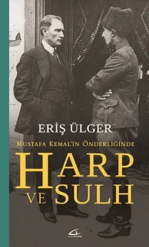 Harp ve Sulh: Mustafa Kemal'in Önderliğinde