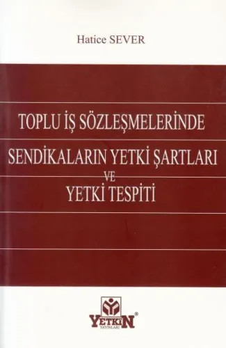 Toplu İş Sözleşmelerinde Sendikaların Yetki Şartları ve Yetki Tespitleri