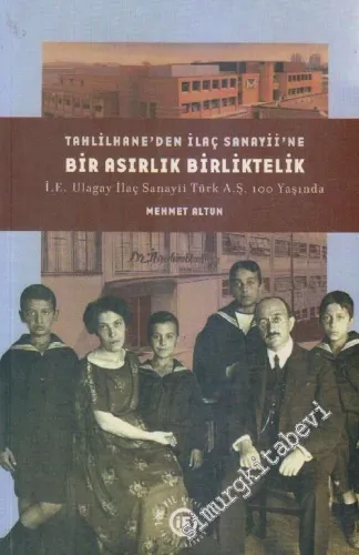 Tahlilhane'den İlaç Sanayii'ne Bir Asırlık Birliktelik: İE Ulagay İlaç Sanayii Türk AŞ 100 Yaşında -        2003