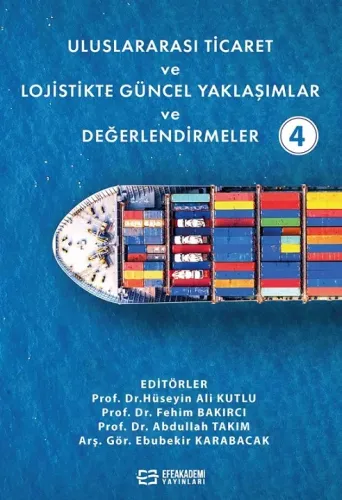 Uluslararası Ticaret ve Lojistikte Güncel Yaklaşımlar ve Değerlendirmeler-4 (Ciltli)