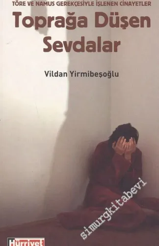 Toprağa Düşen Sevdalar: Töre ve Namus Gerekçesiyle İşlenen Cinayetler -        2007