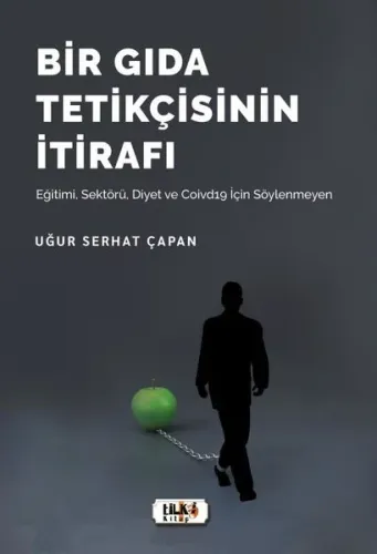 Bir Gıda Tetikçisinin İtirafı; Eğitimi, Sektörü, Diyet ve Covid 19 İçin Söylenmeyen