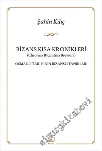 Bizans Kısa Kronikleri (Chronica Byzantina Breviora): Osmanlı Tarihinin Bizanslı Tanıkları -