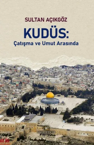 KUDÜS: ÇATIŞMA VE UMUT ARASINDA