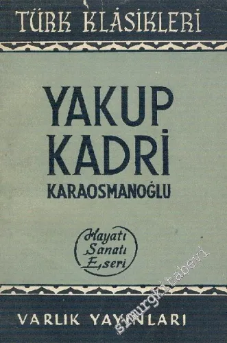 Yakup Kadri Karaosmanoğlu: Hayatı, Sanatı, Eseri  -