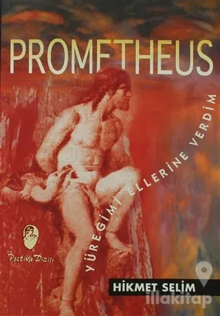 Prometheus Yüreğimi Ellerine Verdim