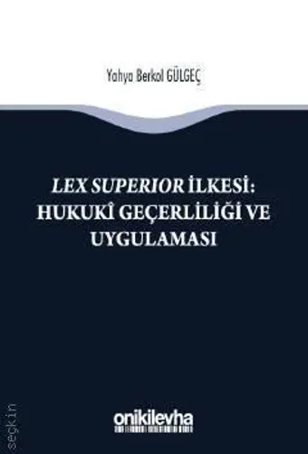 Lex Superior İlkesi : Hukukî Geçerliliği ve Uygulaması