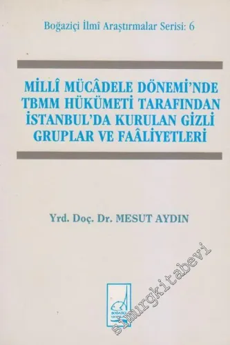 Milli Mücadele Dönemi'nde TBMM Hükümeti Tarafından İstanbul'da Kurulan Gizli Gruplar ve Faâliyetleri -        1992