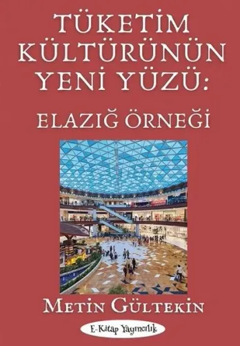 Tüketim Kültürünün Yeni Yüzü: Elazığ Örneği