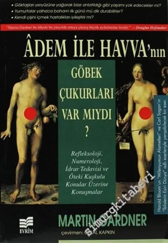 Adem ile Havva'nın Göbek Çukurları Var mıydı?: Refleksoloji, Numeroloji, İdrar Tedavisi ve Öteki Kuşkulu Konular Üzerine Konuşmalar -        2000