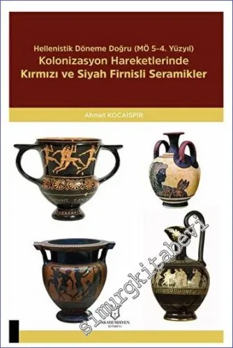 Hellenistik Döneme Doğru (MÖ 5-4. Yüzyıl) Kolonizasyon Hareketlerinde Kırmızı Ve Siyah Firnisli Seramikler -         2023