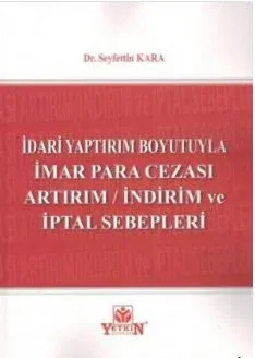 İdari Yaptırım Boyutuyla İmar Para Cezası Artırım / İndirim Ve İptal Sebepleri