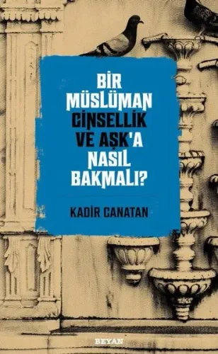Bir Müslüman Cinsellik ve Aşk’a Nasıl Bakmalı?