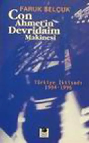 Con Ahmet'in Devridaim Makinesi Türkiye İktisadı 1994-1996