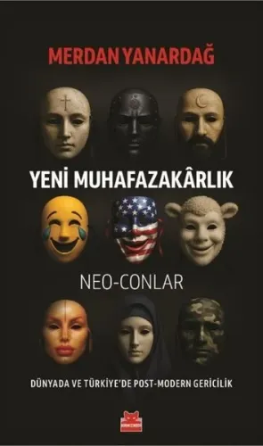 Yeni Muhafazakarlık: Neo - Conlar - Dünyada ve Türkiye'de Post - Modern Gericilik