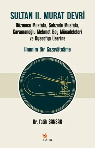 Sultan II. Murat Devri;Düzmece Mustafa, Şehzade Mustafa, Karamanoğlu Mehmet Bey Mücadeleleri ve Ayasofya Üzerine Anonim Bir Gazavâtnâme